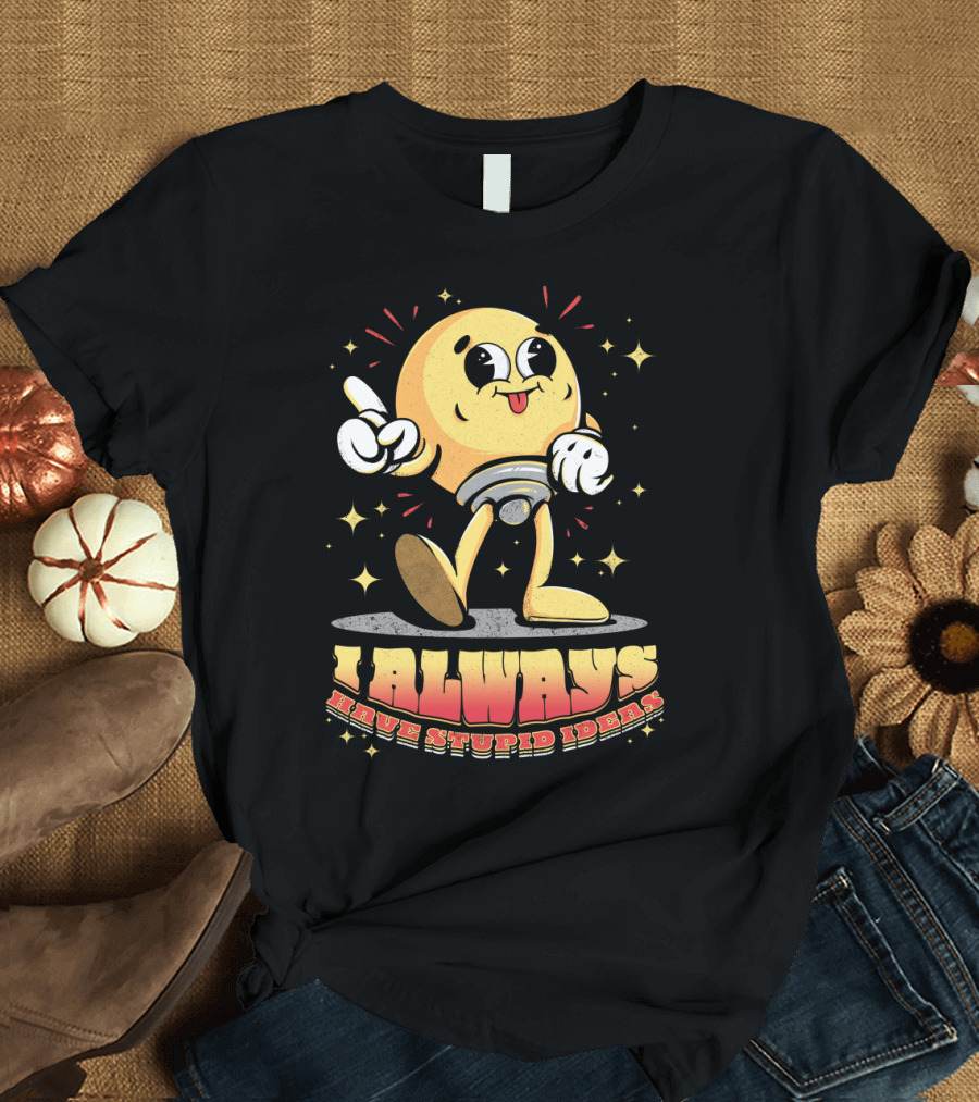 Always Have Stupid Ideas Retro Cartoon Character with Stars T-Shirt
