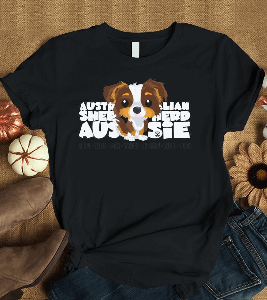 Australian Shepherd Aussie - Active Clever Happy Worker Stubborn Sporty Cuddly T-Shirt