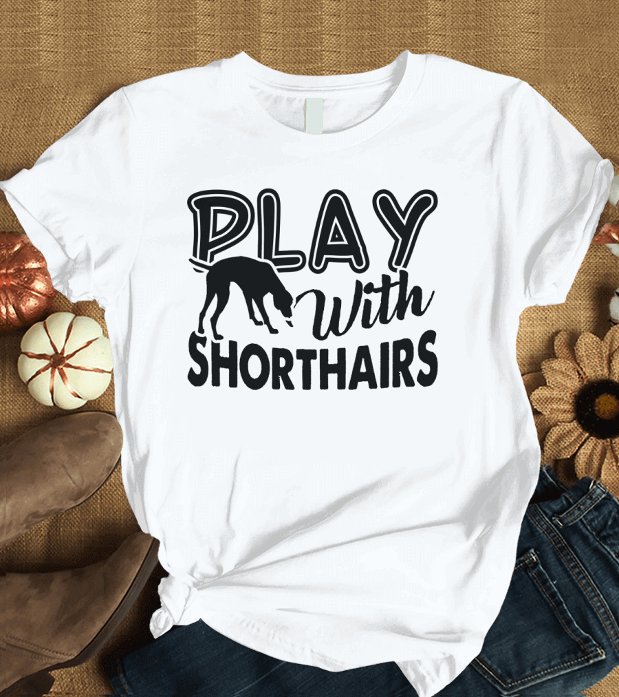 Play With Shorthairs German Shorthaired Pointer T-Shirt