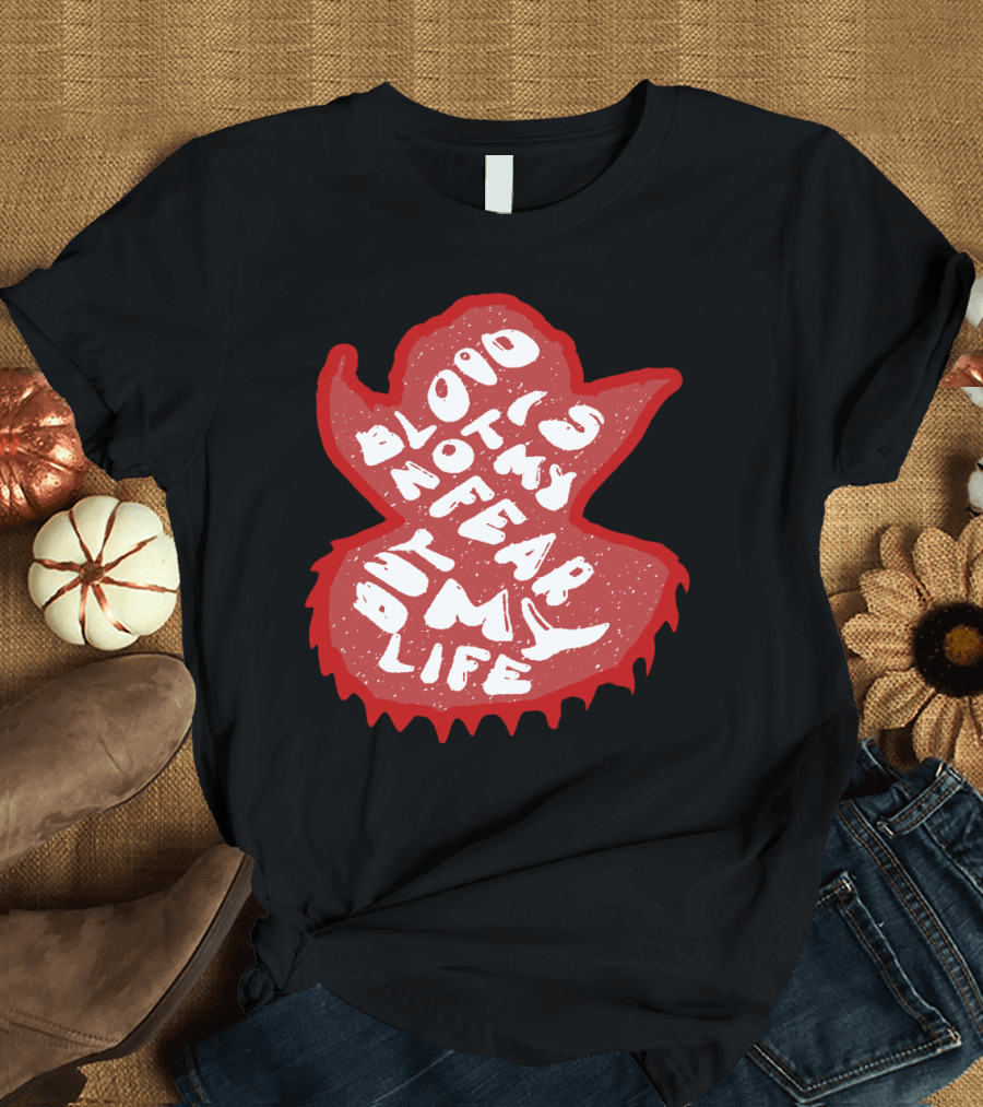 Blood Not Fear But My Life Bloody Halloween Typography T-Shirt