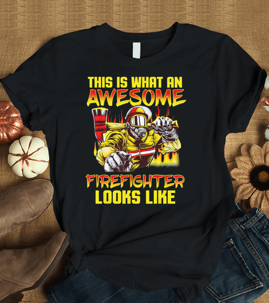 This Is What An Awesome Firefighter Looks Like T-Shirt