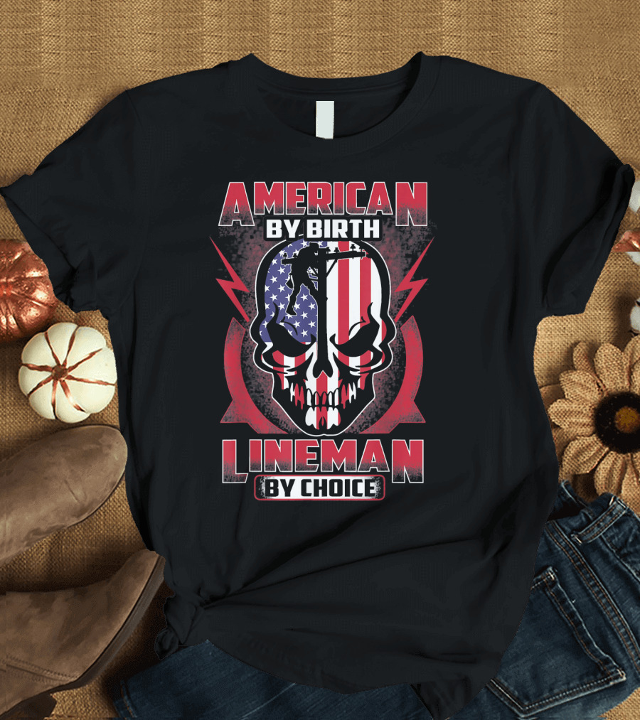American by Birth Lineman by Choice Skull with American Flag and Lightning Bolts T-Shirt