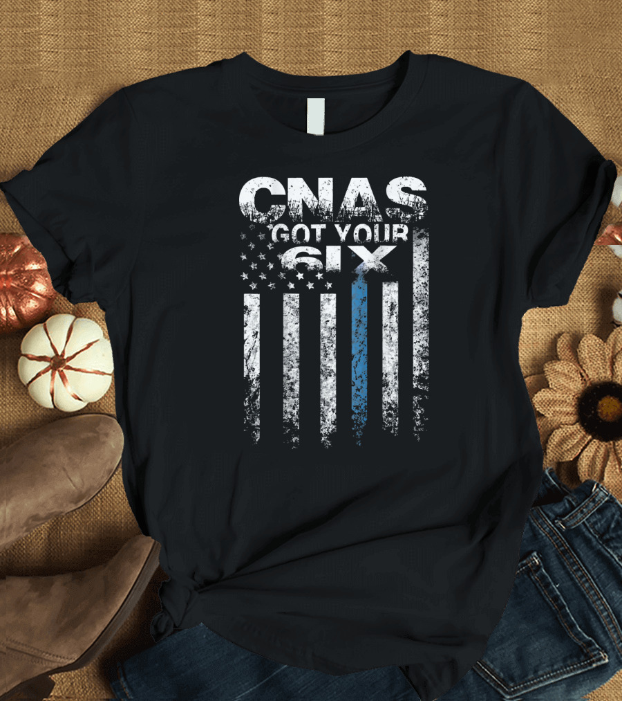 CNAs Got Your Six American Flag Blue Line Nursing T-Shirt