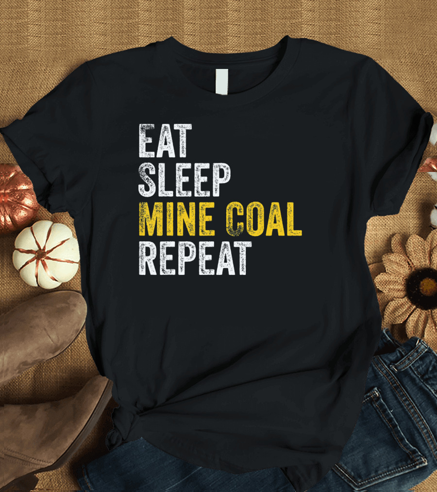 Eat Sleep Mine Coal Repeat T-Shirt