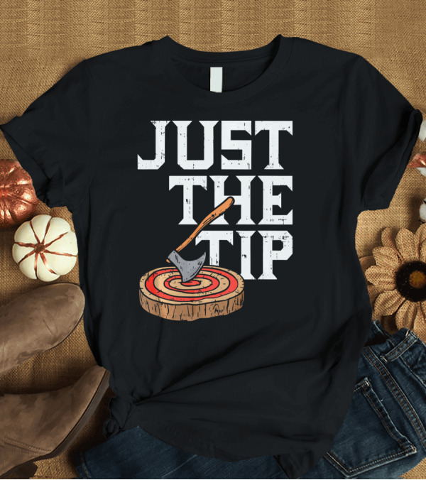T-Shirt: Just The Tip Axe Throwing Viking Humor T-Shirt Just The Tip Axe Throwing Viking Humor T-Shirt