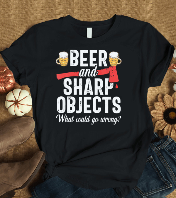 T-Shirt: Beer and Sharp Objects What Could Go Wrong Axe Throwing Dad Funny Hatchet Lumberjack T-Shirt Beer and Sharp Objects What Could Go Wrong Axe Throwing Dad Funny Hatchet Lumberjack T-Shirt