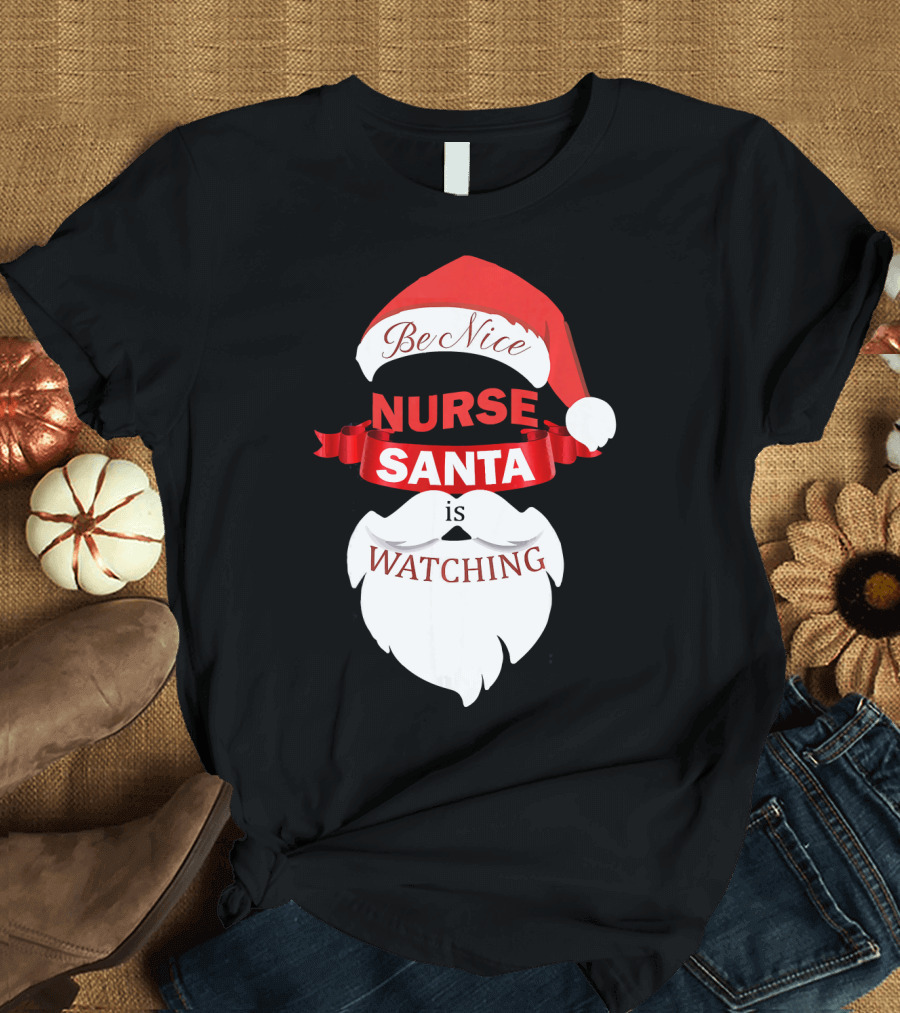 Be Nice Nurse Santa Is Watching T-Shirt