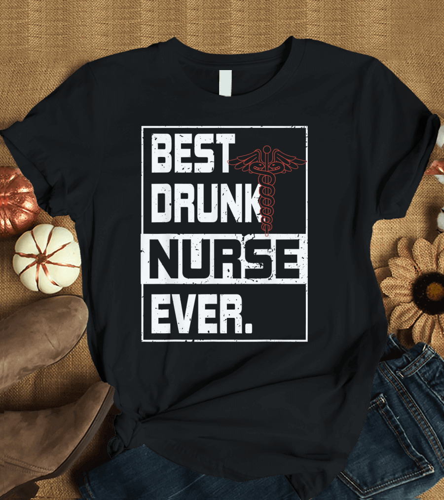 Best Drunk Nurse Ever Caduceus T-Shirt
