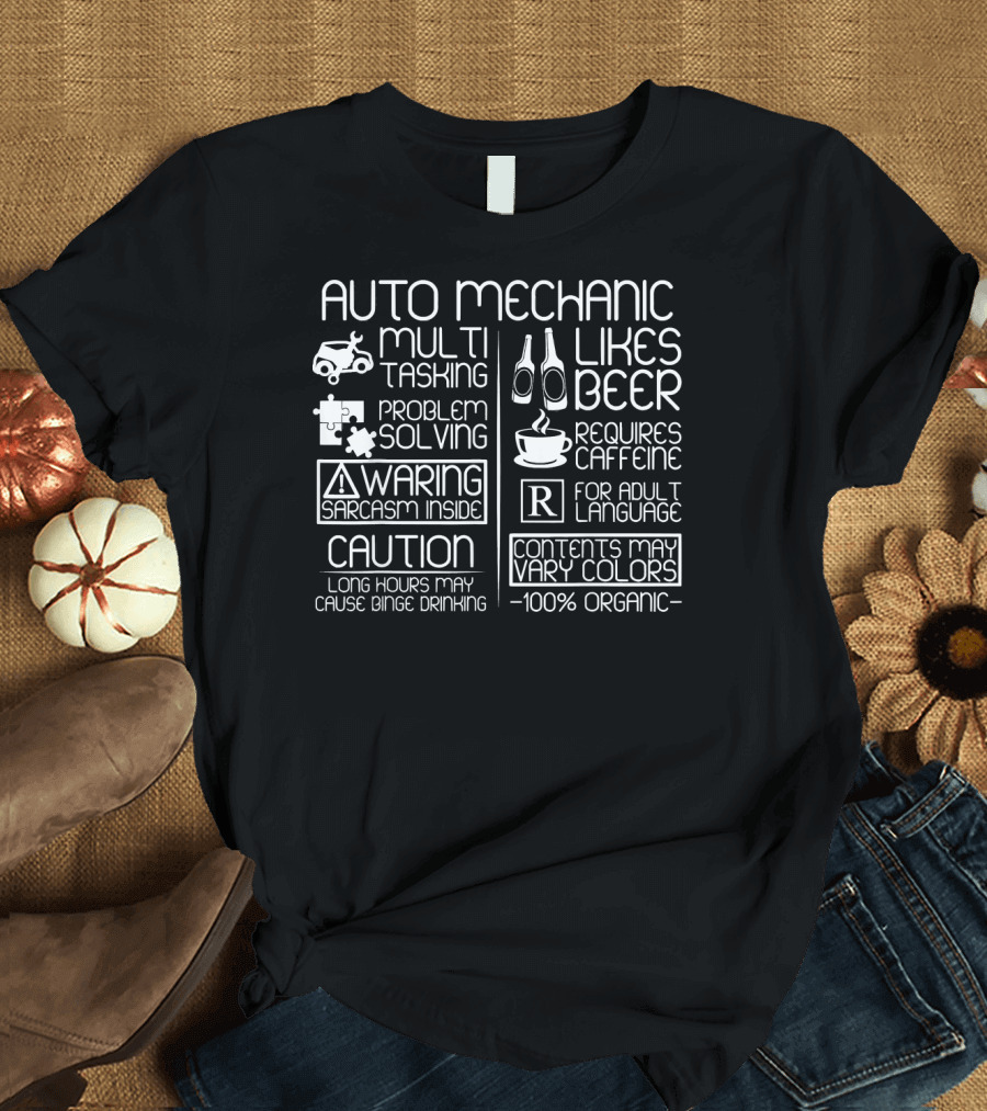 Auto Mechanic Multi-Tasking Problem Solving Warning Sarcasm Caution Long Hours Likes Beer Requires Caffeine Adult Language 100% Organic T-Shirt