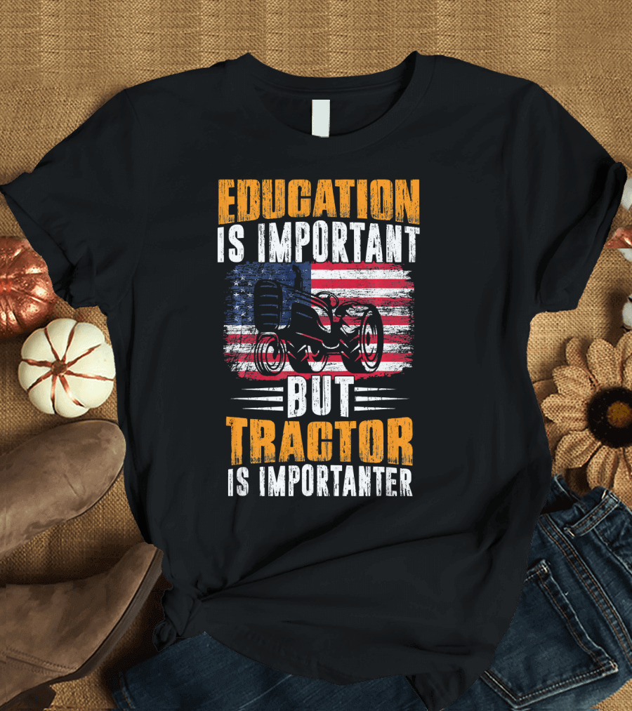 Education Is Important But Tractor Is Importanter American Flag T-Shirt