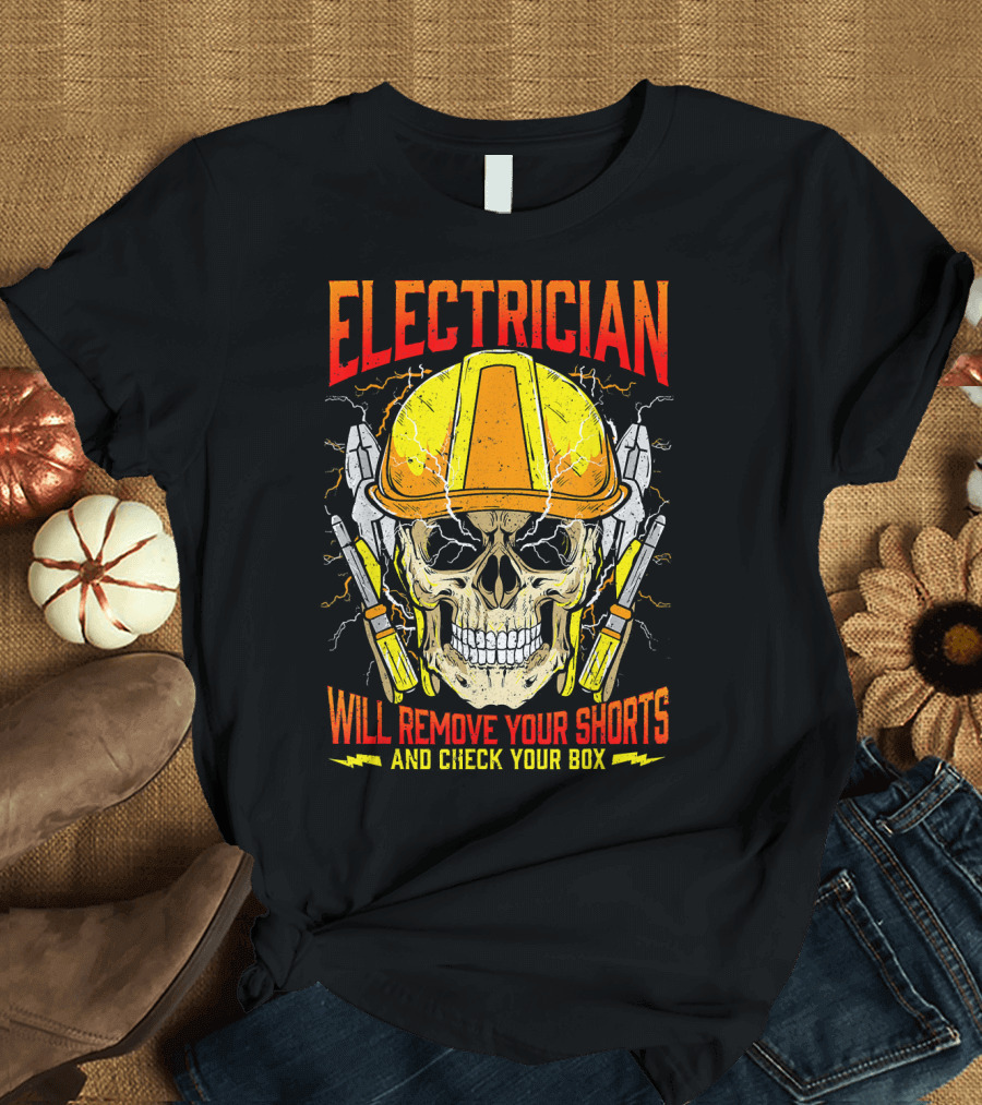 Electrician Will Remove Your Shorts and Check Your Box Skull with Helmet and Tools T-Shirt