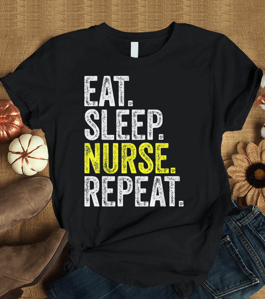 EAT SLEEP NURSE REPEAT Nursing Cycle Caregiver Life T-Shirt