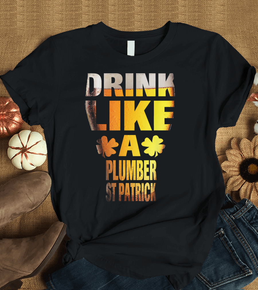 Drink Like A Plumber St Patrick T-Shirt