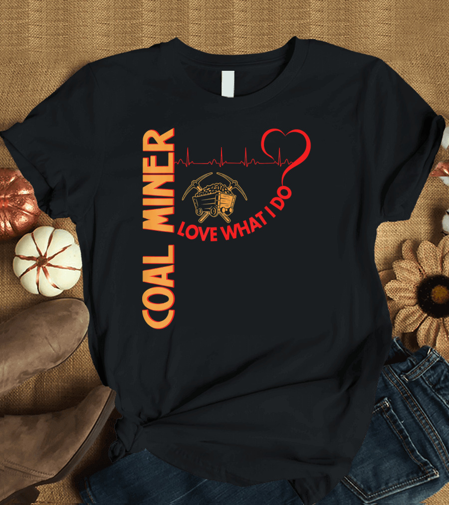 Coal Miner Love What I Do Heartbeat Cart T-Shirt