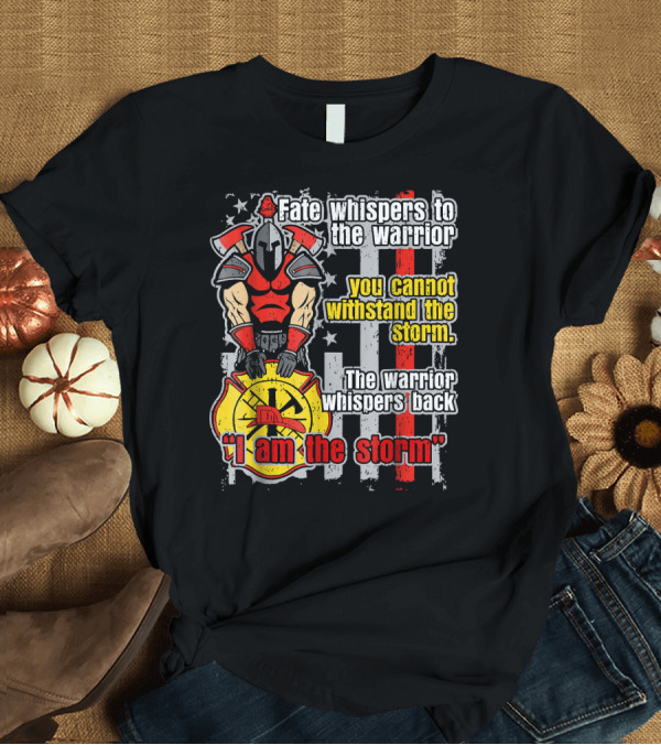 T-Shirt: Fate Whispers to the Warrior You Cannot Withstand the Storm I Am the Storm T-Shirt Fate Whispers to the Warrior You Cannot Withstand the Storm I Am the Storm T-Shirt