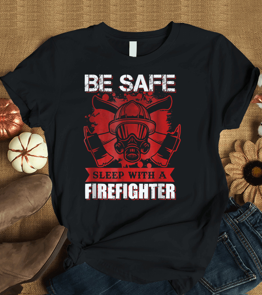 Be Safe Sleep With A Firefighter Mask and Axes T-Shirt