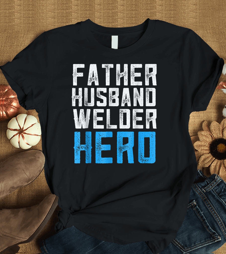 Father Husband Welder Hero T-Shirt