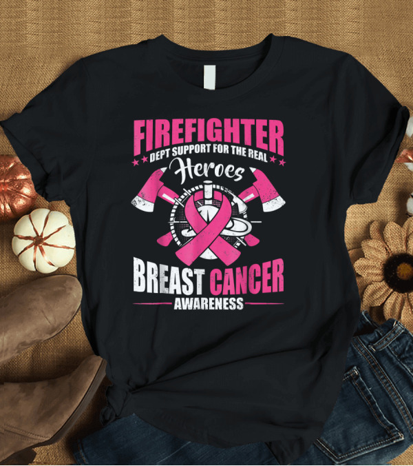 T-Shirt: Firefighter Dept Support for the Real Heroes Breast Cancer Awareness T-Shirt Firefighter Dept Support for the Real Heroes Breast Cancer Awareness T-Shirt