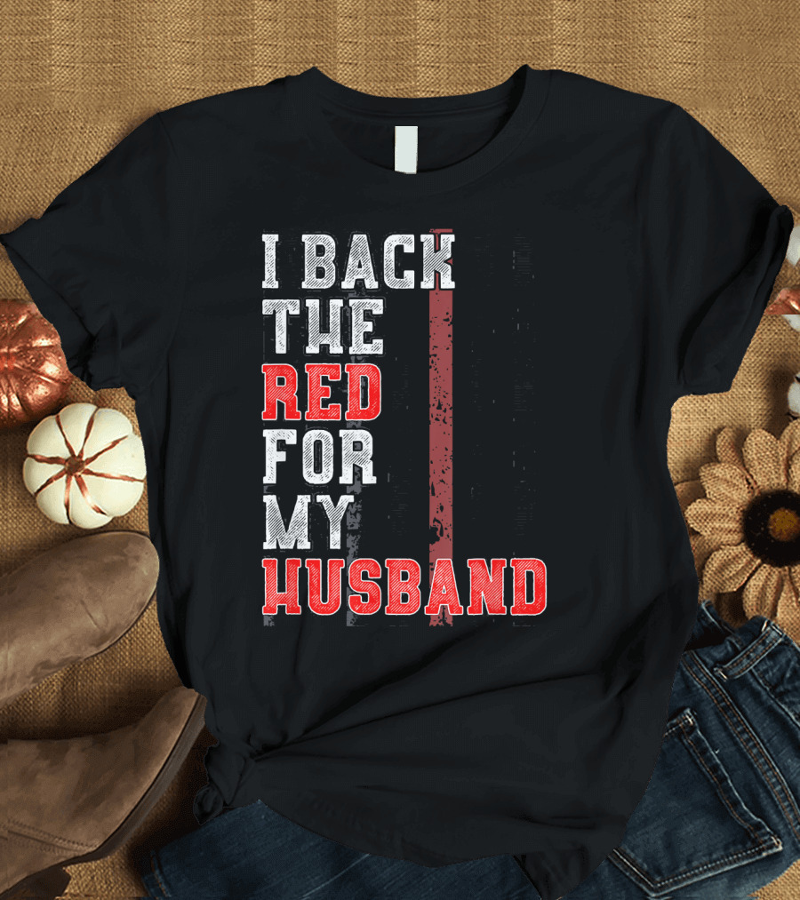 I Back the Red for My Firefighter Husband T-Shirt