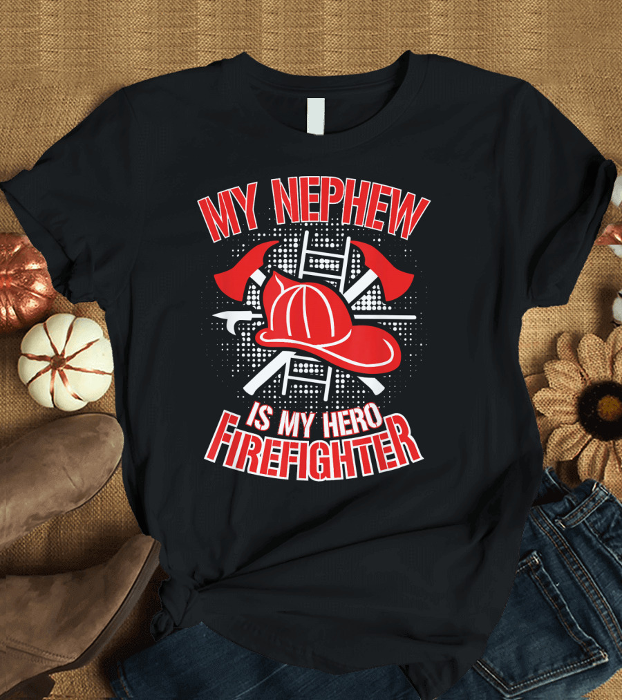 My Nephew Is My Hero Firefighter Hat Axes Ladder T-Shirt