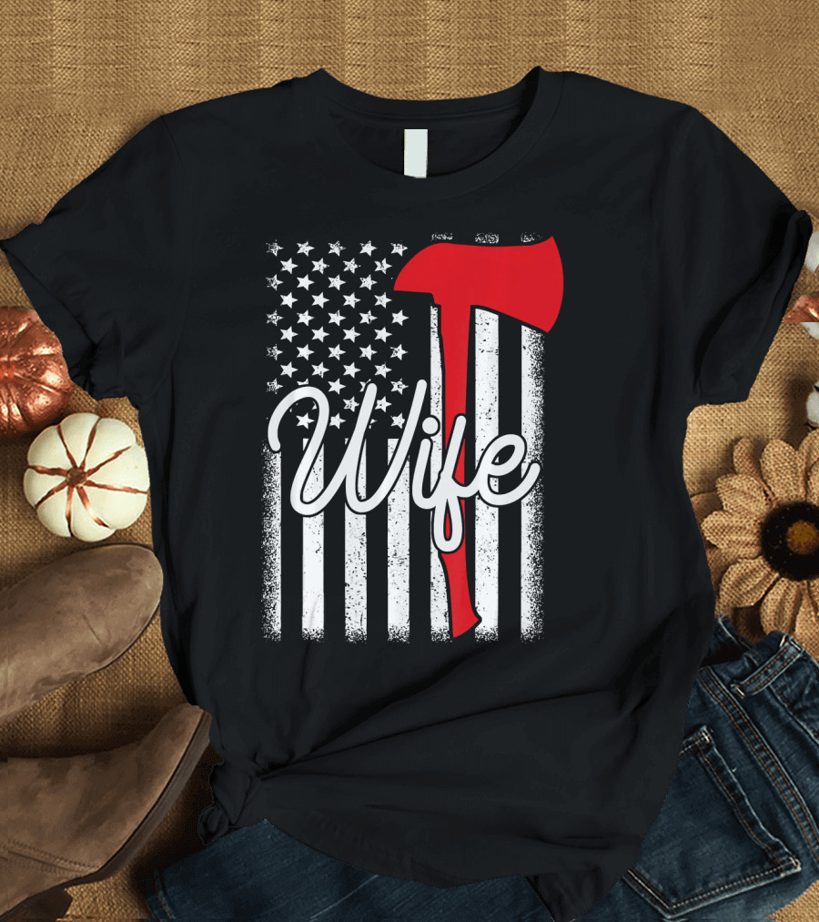 American Flag Axe Firefighter Wife Thin Red Line T-Shirt