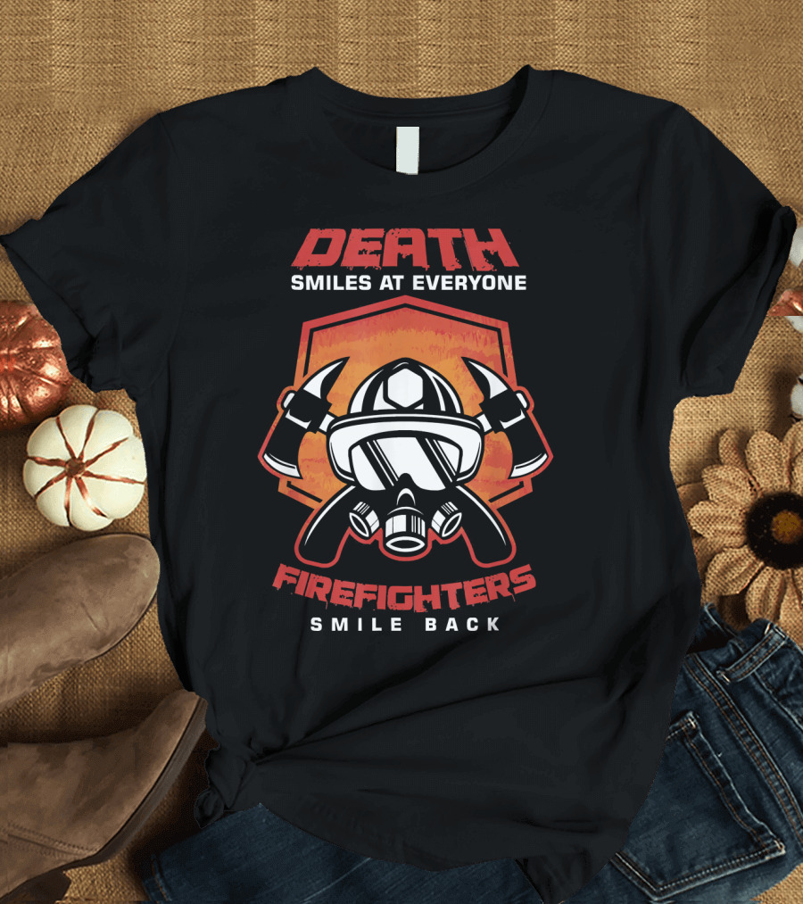 Death Smiles at Everyone Firefighters Smile Back Helmet Axes Badge T-Shirt