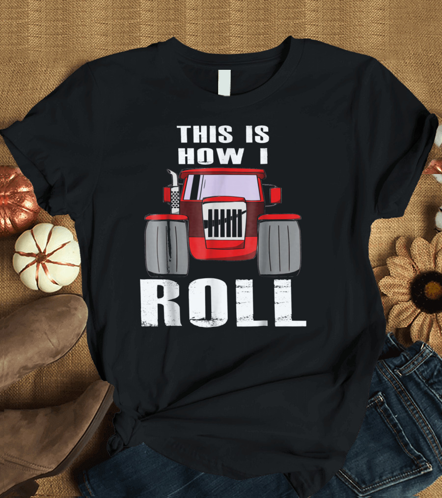 This is How I Roll Funny Farmer Tractor T-Shirt