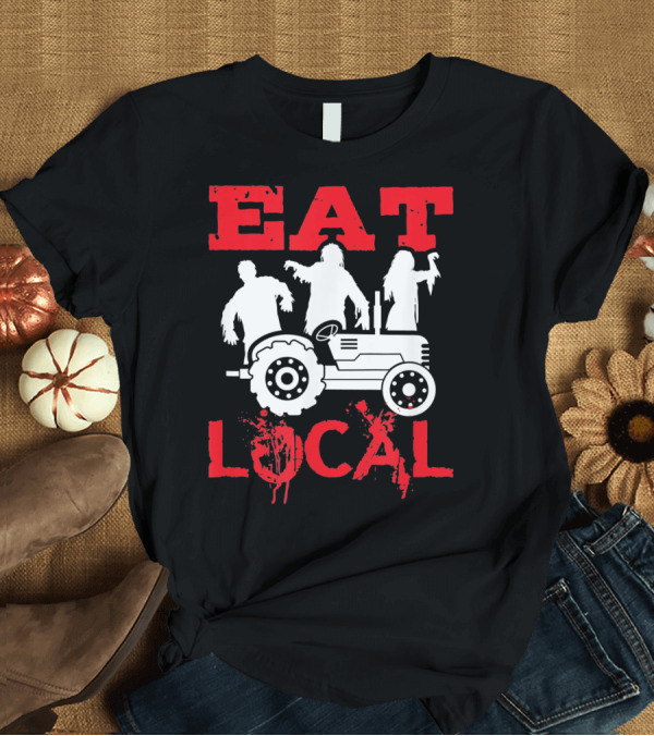 T-Shirt: Eat Local Zombies Tractor T-Shirt Eat Local Zombies Tractor T-Shirt