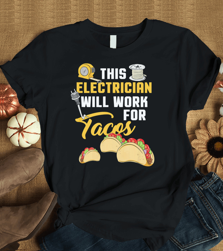 This Electrician Will Work for Tacos Electrician T-Shirt