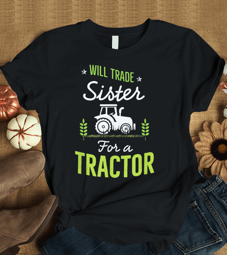 Will Trade Sister For A Tractor T-Shirt