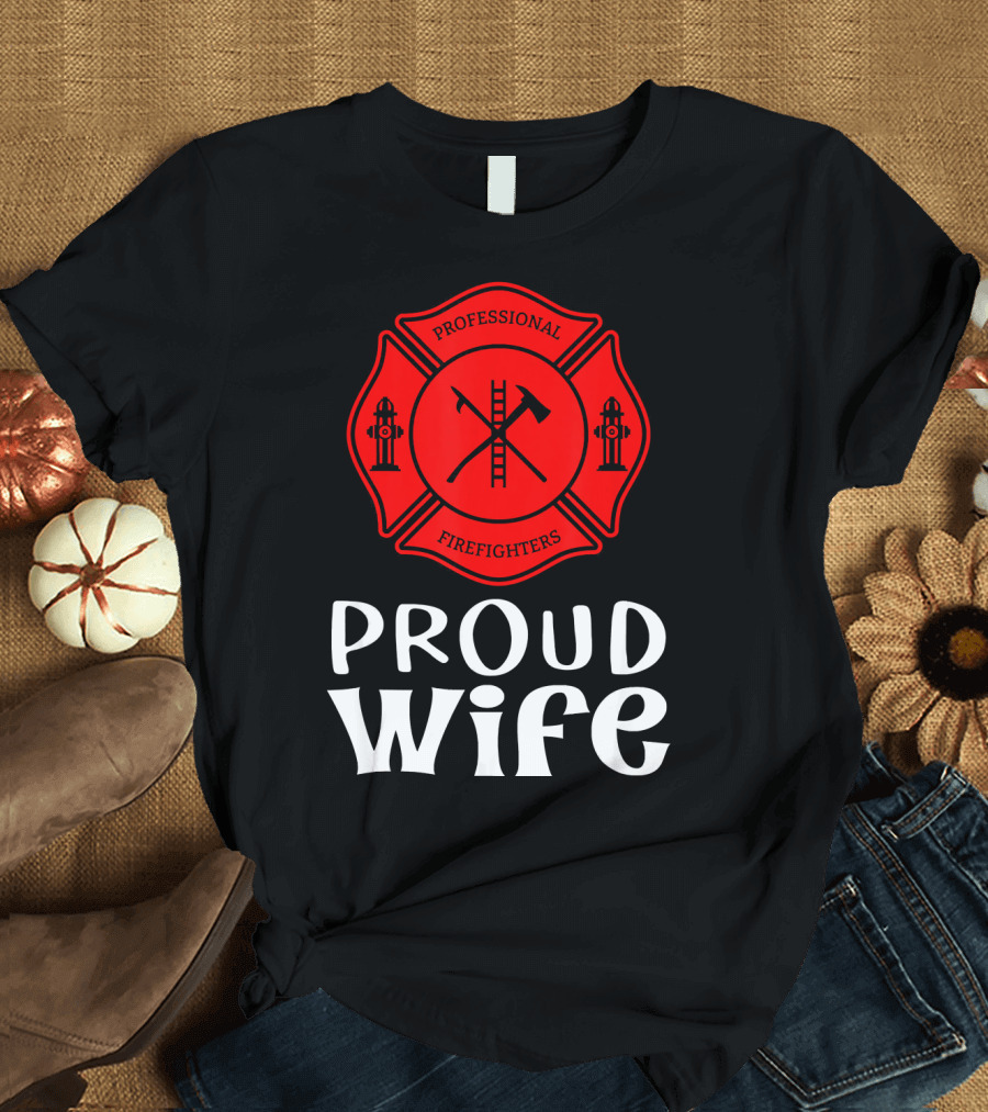 Proud Firefighter Wife Professional Firefighters Emblem T-Shirt