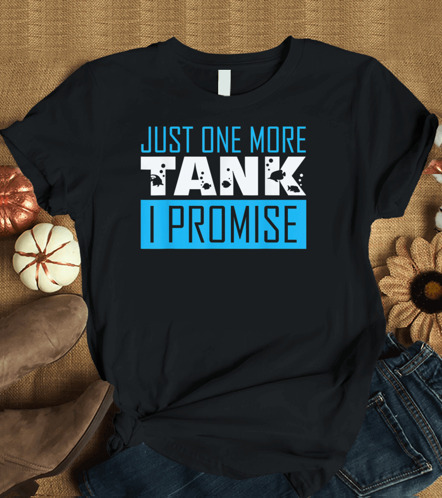 Just One More Tank I Promise T-Shirt