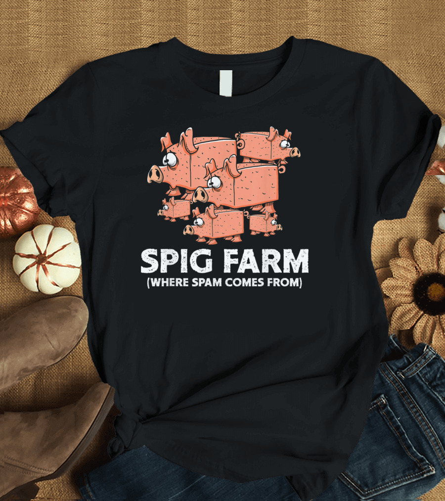 Spig Farm Where Spam Comes From Funny Pigs T-Shirt