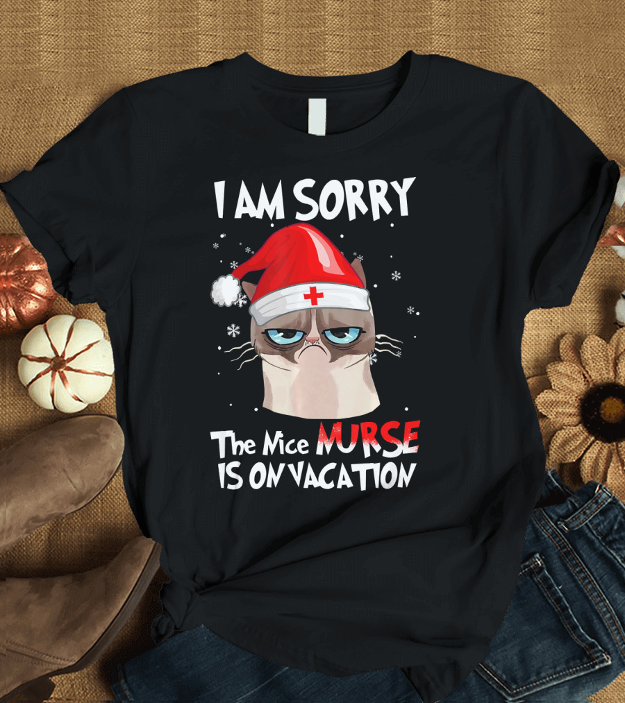 I AM SORRY THE NICE NURSE IS ON VACATION CAT WEARING SANTA HAT T-Shirt