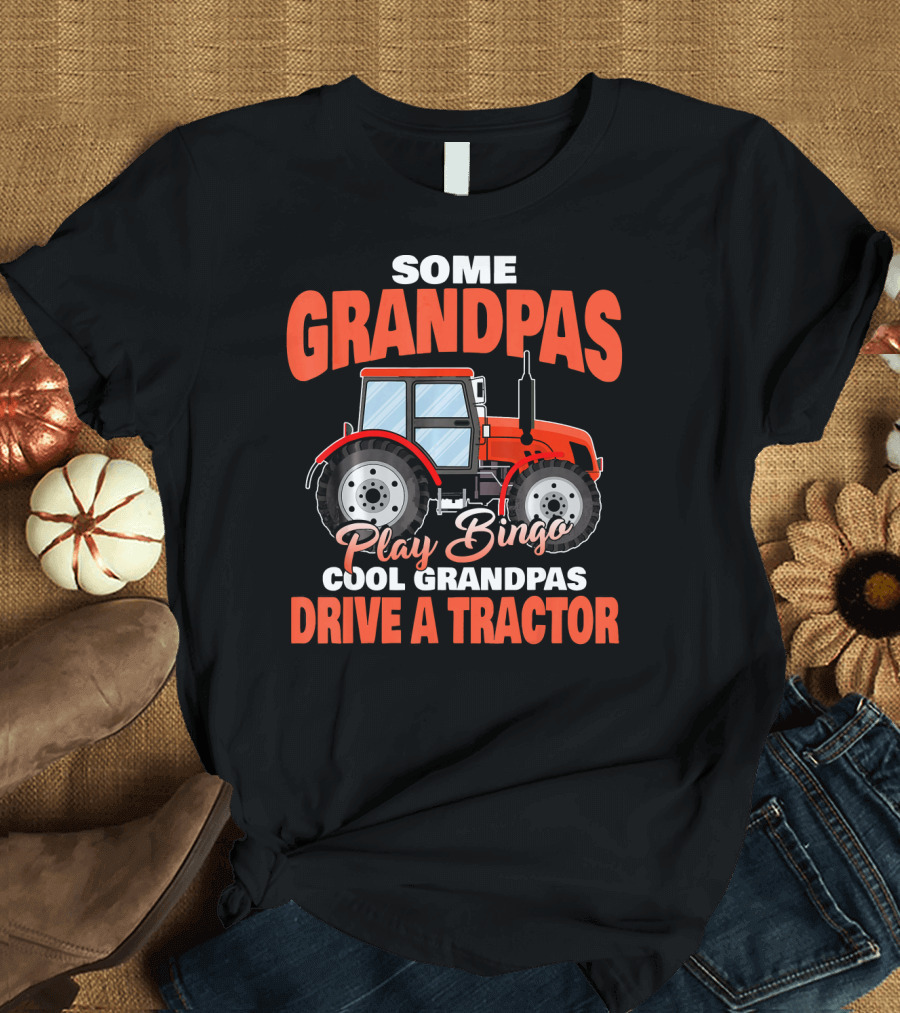 Some Grandpas Play Bingo Cool Grandpas Drive a Tractor T-Shirt
