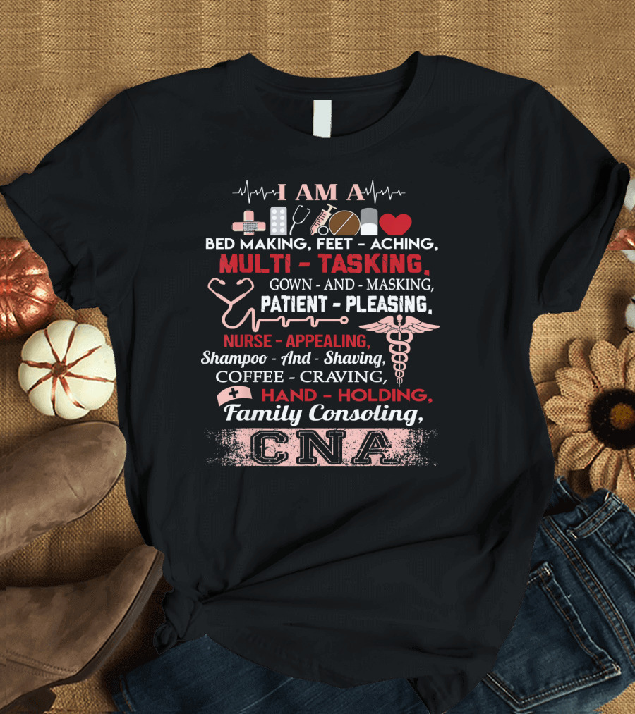 I Am A Multi-Tasking Nurse Appealing Patient Pleasing Family Consoling CNA T-Shirt