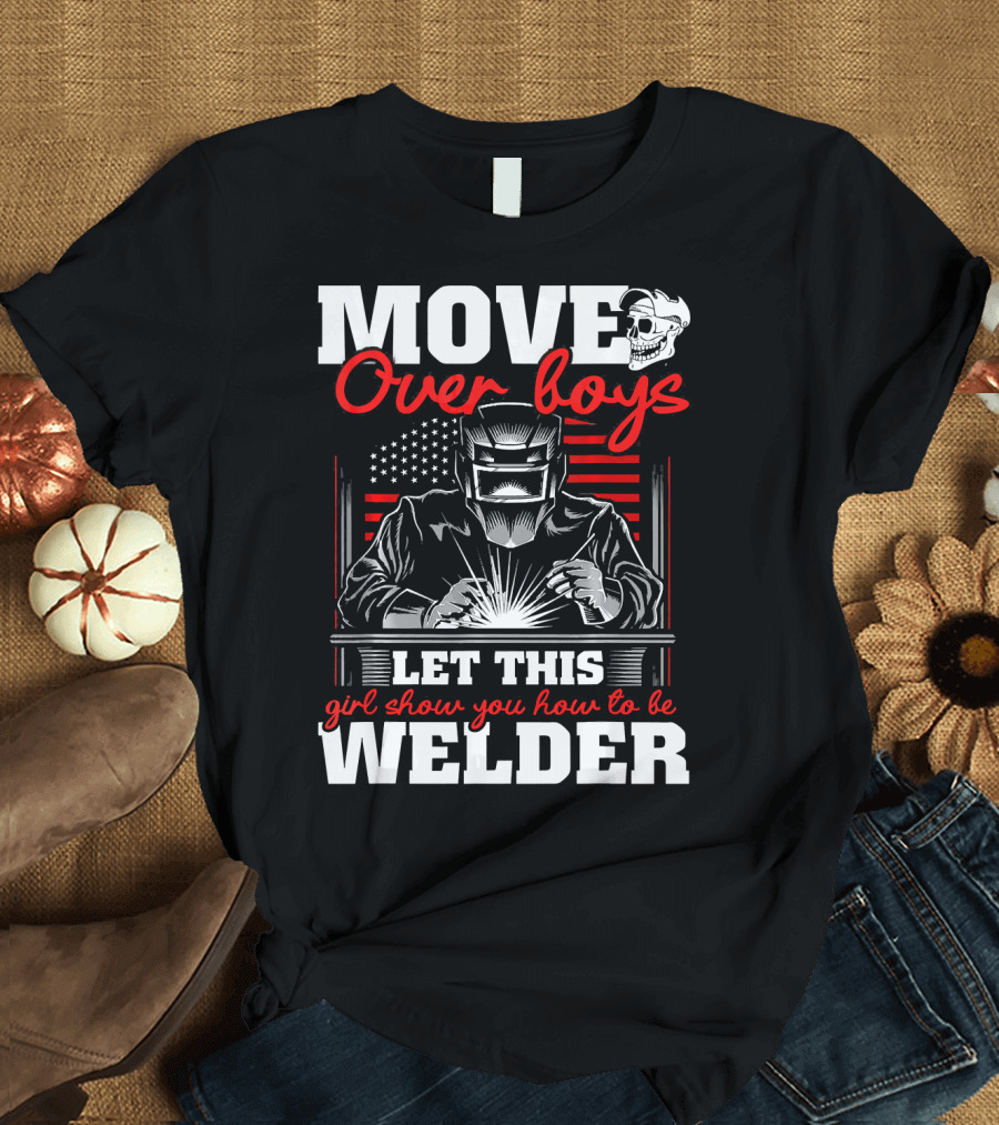 Move Over Boys Let This Girl Show You How To Be Welder American Flag Skull T-Shirt
