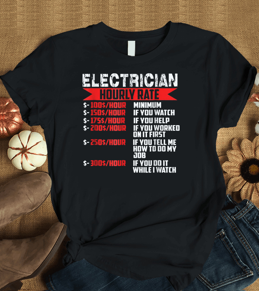 Electrician Hourly Rate Minimum Watch Help Job While I Watch T-Shirt