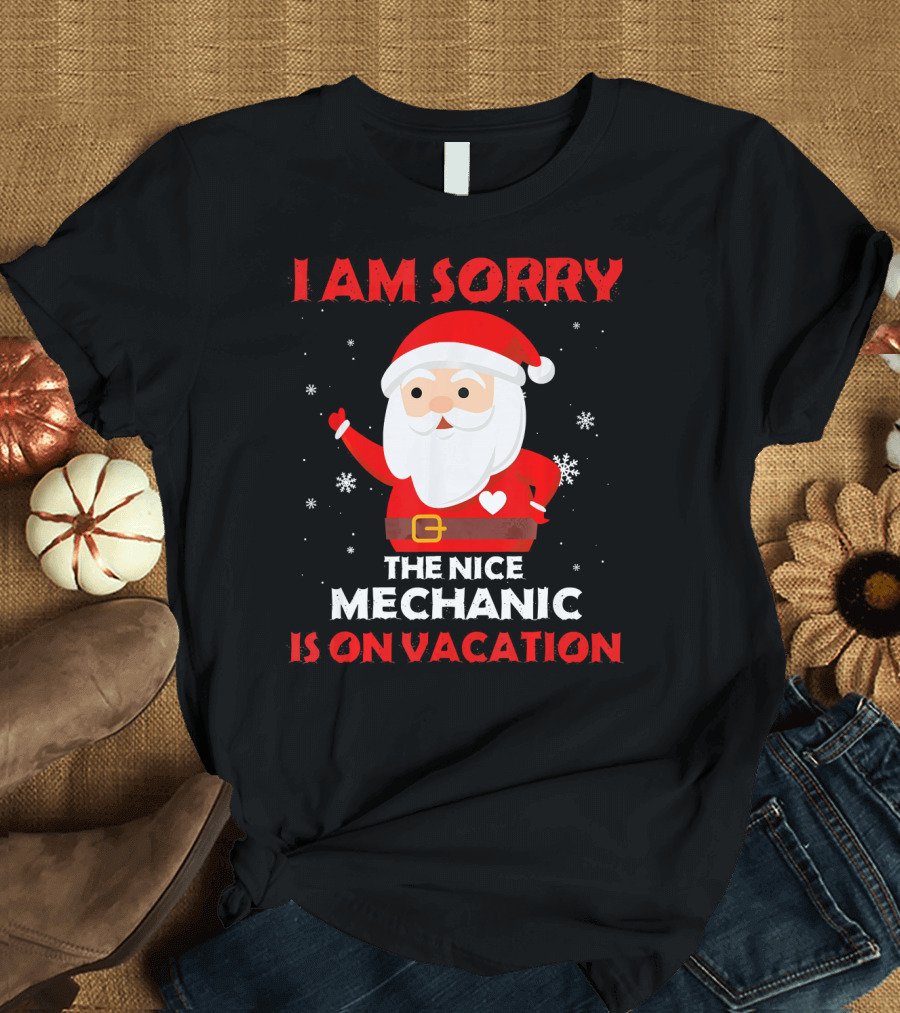 Santa Claus Sorry the Nice Mechanic is on Vacation T-Shirt