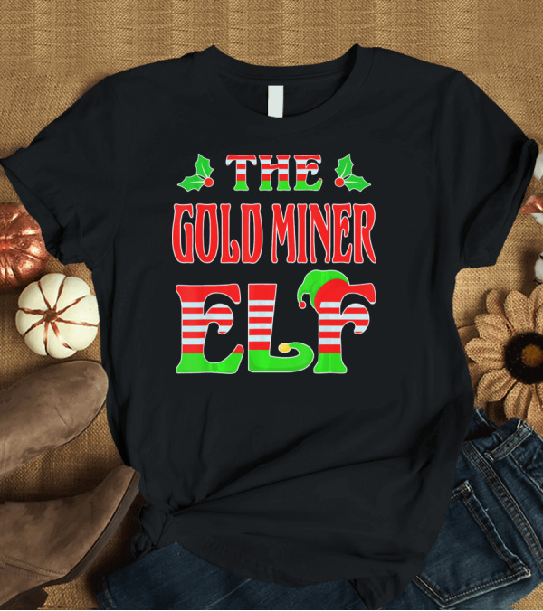 T-Shirt: The Gold Miner Elf Christmas Family Matching Funny Holiday T-Shirt The Gold Miner Elf Christmas Family Matching Funny Holiday T-Shirt