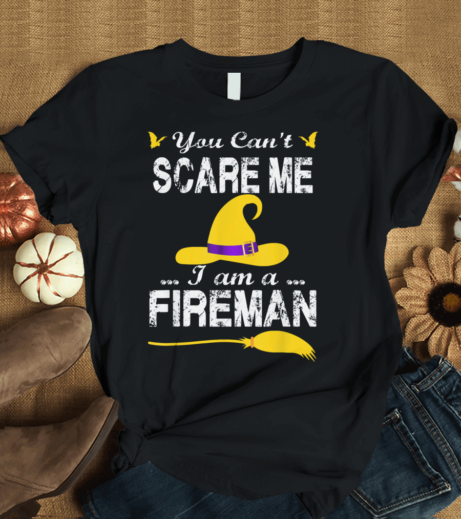 You Can't Scare Me I'm a Fireman Halloween Witch Hat and Broom T-Shirt