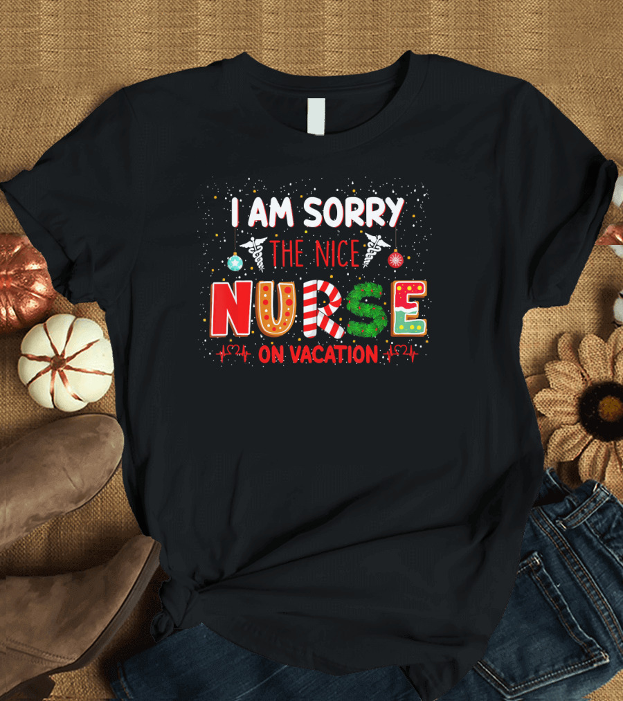 I Am Sorry The Nice Nurse On Vacation Christmas Ornaments T-Shirt