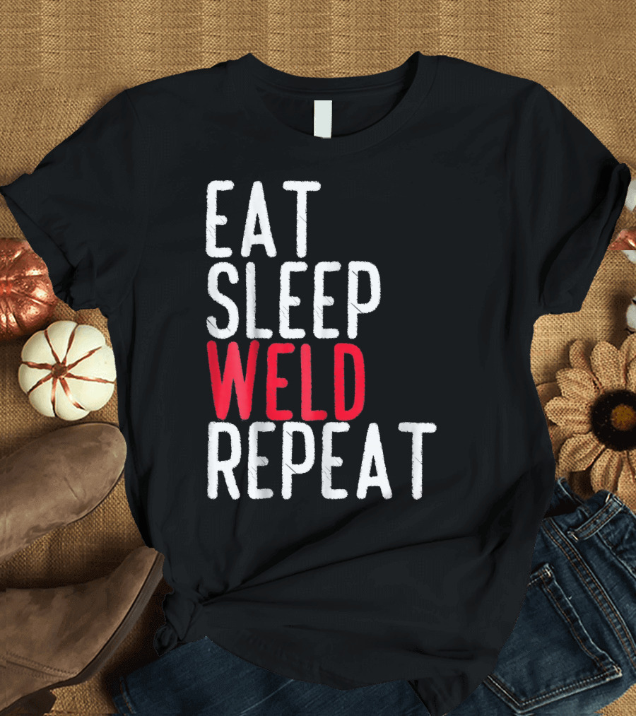 Eat Sleep Weld Repeat Funny Welder Quotes Blacksmith T-Shirt