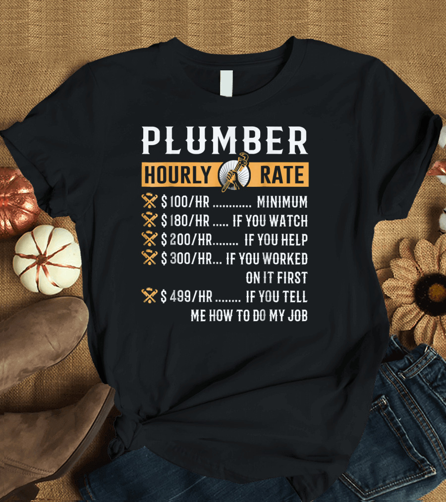 Plumber Hourly Rate Minimum Watch Help Worked Tell Job T-Shirt