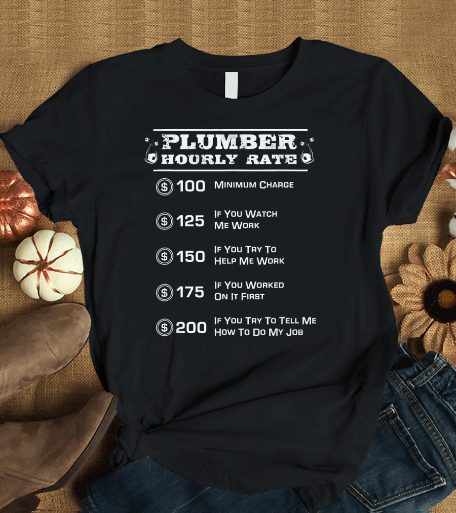 Plumber Hourly Rate Minimum Charge Watch Help Worked Tell Me Pricing Chart T-Shirt