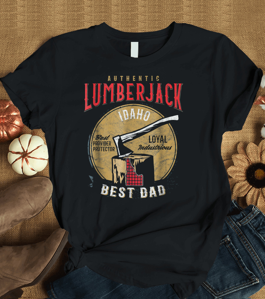 Authentic Idaho Lumberjack Loyal Industrious Best Dad Provider Protector T-Shirt
