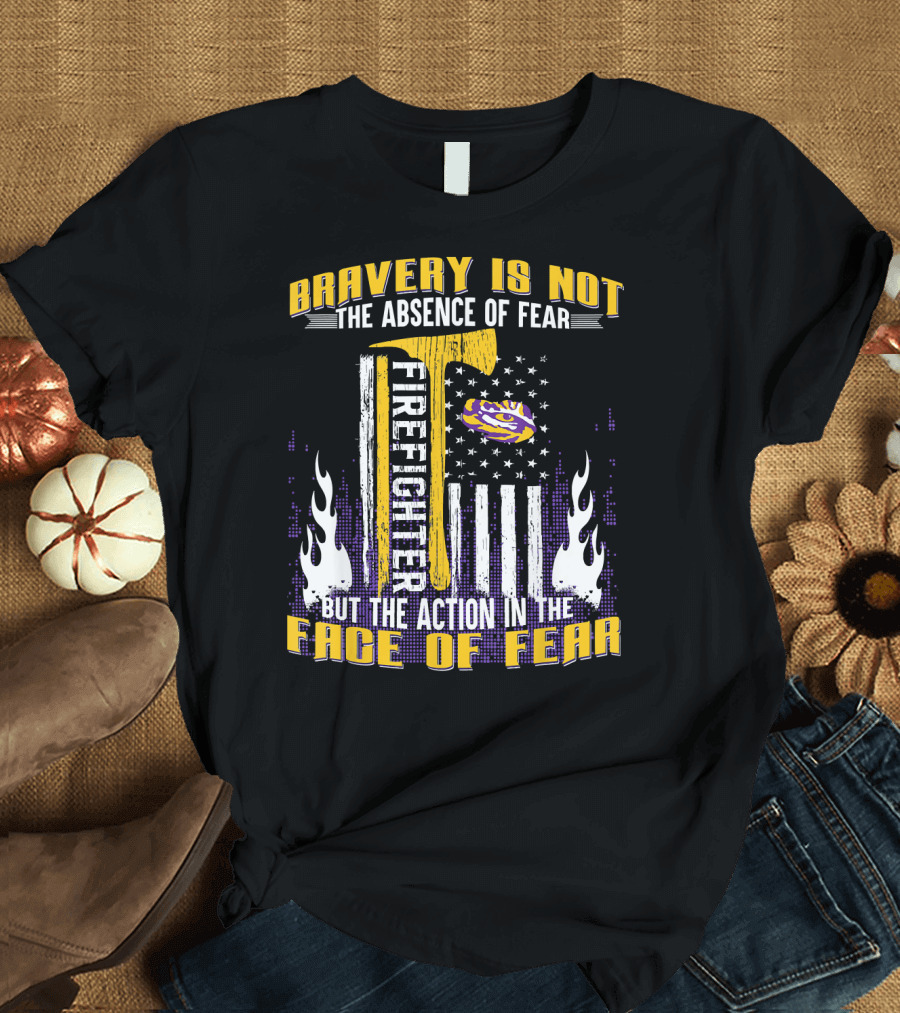 Bravery Is Not the Absence of Fear Firefighter LSU Tigers Face of Fear T-Shirt