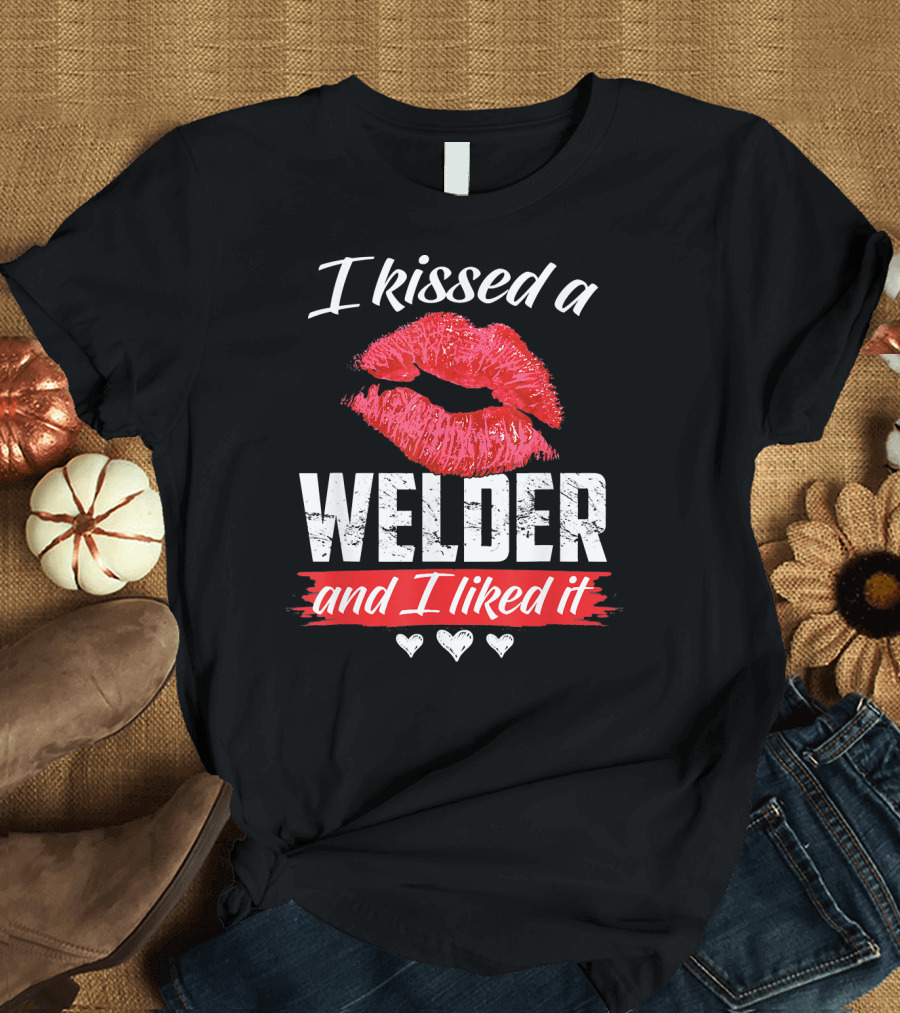 I Kissed a Welder and I Liked It Red Lips Hearts T-Shirt