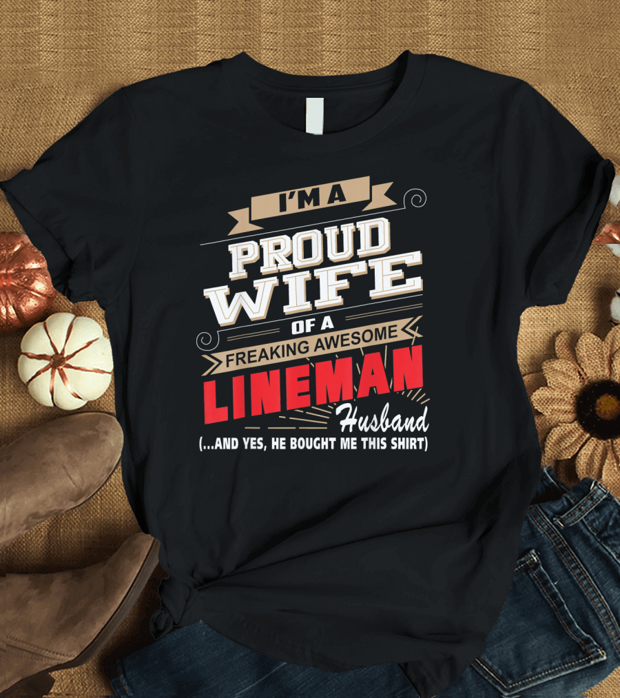 I'm a Proud Wife of a Freaking Awesome Lineman Husband T-Shirt