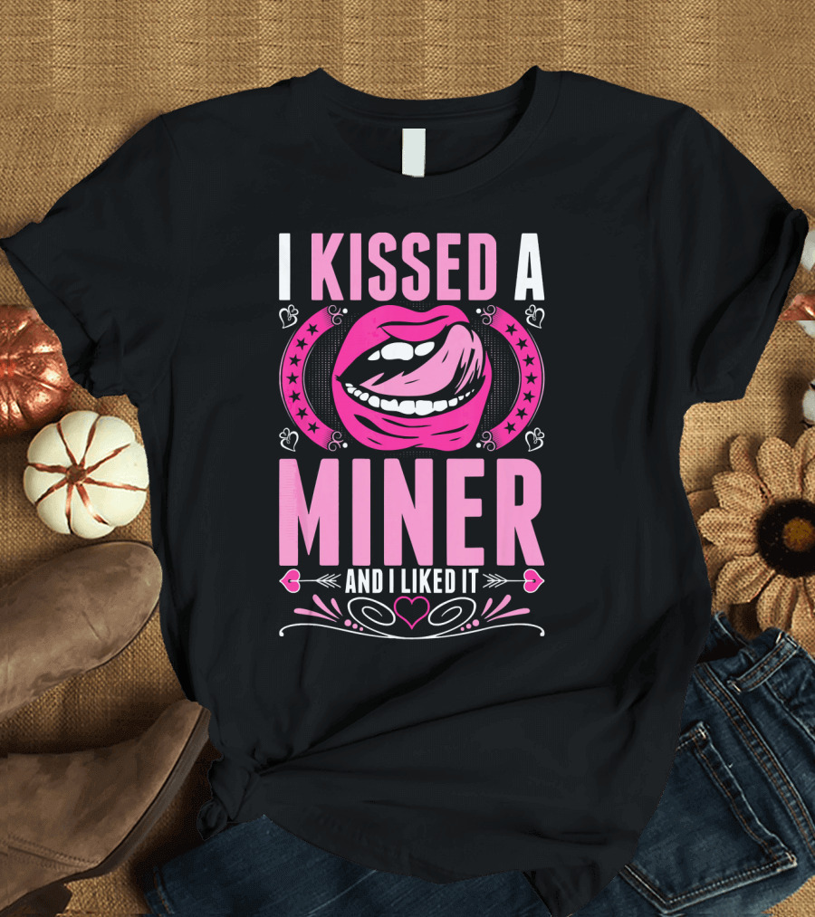 I Kissed A Miner And I Liked It Lips Hearts Stars T-Shirt